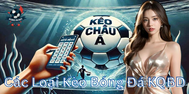 Các loại kèo bóng đá đang được hỗ trợ tại KQBD